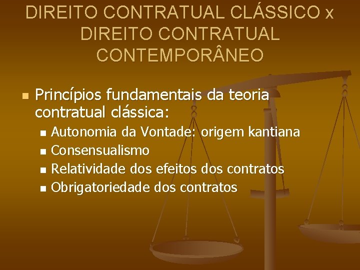 DIREITO CONTRATUAL CLÁSSICO x DIREITO CONTRATUAL CONTEMPOR NEO n Princípios fundamentais da teoria contratual