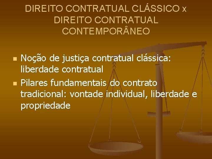DIREITO CONTRATUAL CLÁSSICO x DIREITO CONTRATUAL CONTEMPOR NEO n n Noção de justiça contratual