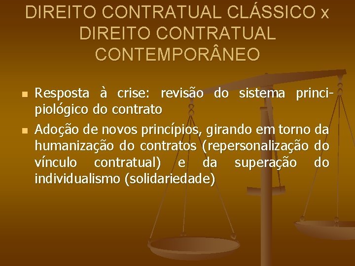 DIREITO CONTRATUAL CLÁSSICO x DIREITO CONTRATUAL CONTEMPOR NEO n n Resposta à crise: revisão