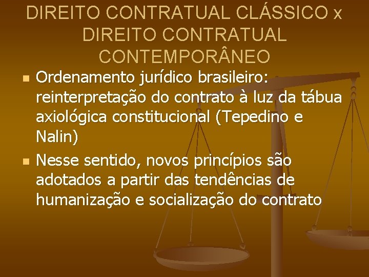 DIREITO CONTRATUAL CLÁSSICO x DIREITO CONTRATUAL CONTEMPOR NEO n n Ordenamento jurídico brasileiro: reinterpretação