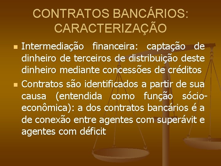 CONTRATOS BANCÁRIOS: CARACTERIZAÇÃO n n Intermediação financeira: captação de dinheiro de terceiros de distribuição