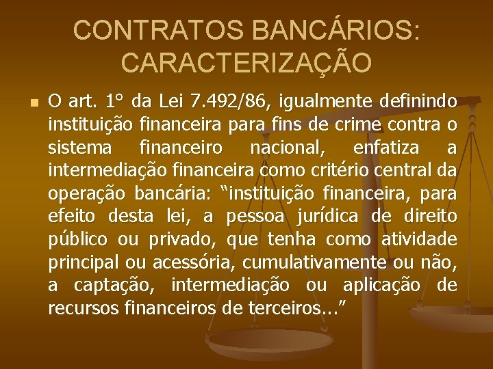 CONTRATOS BANCÁRIOS: CARACTERIZAÇÃO n O art. 1° da Lei 7. 492/86, igualmente definindo instituição