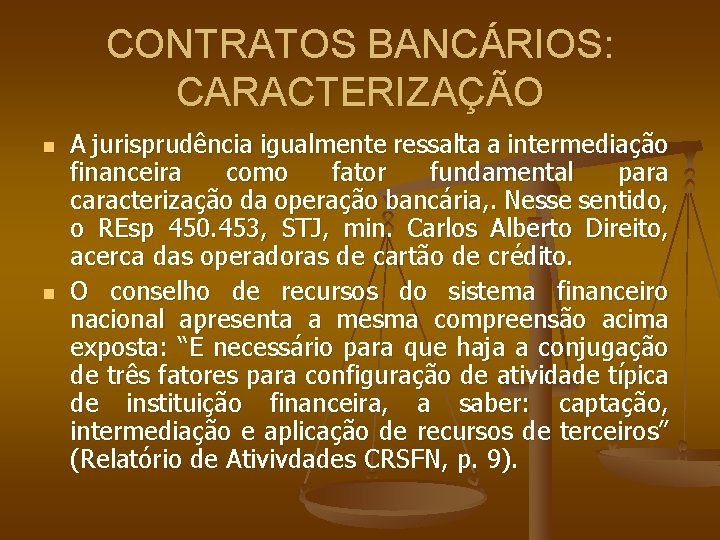 CONTRATOS BANCÁRIOS: CARACTERIZAÇÃO n n A jurisprudência igualmente ressalta a intermediação financeira como fator
