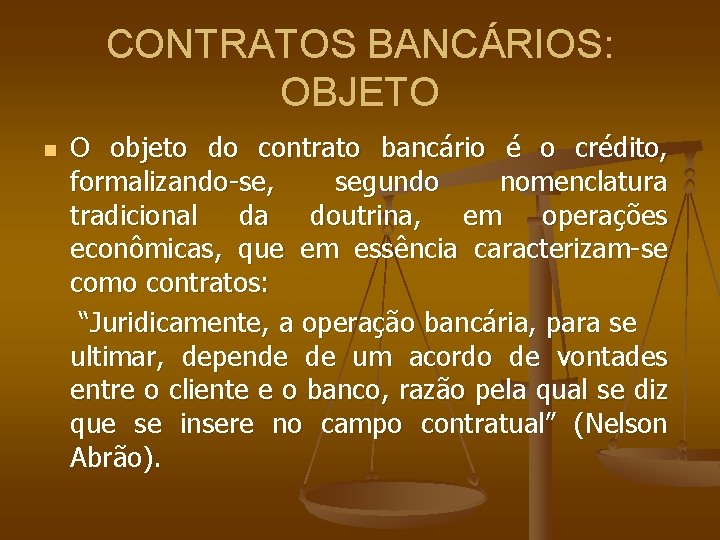 CONTRATOS BANCÁRIOS: OBJETO n O objeto do contrato bancário é o crédito, formalizando-se, segundo