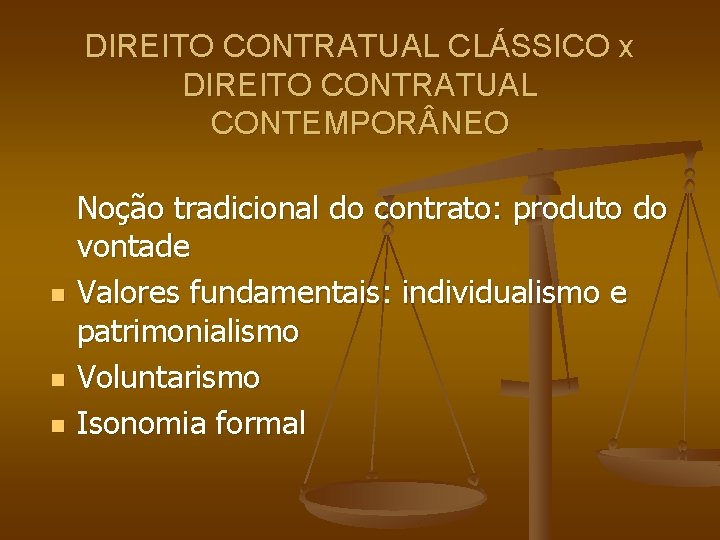 DIREITO CONTRATUAL CLÁSSICO x DIREITO CONTRATUAL CONTEMPOR NEO n n n Noção tradicional do