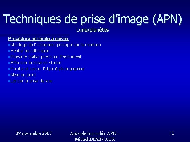 Techniques de prise d’image (APN) Lune/planètes Procédure générale à suivre: Montage de l’instrument principal Techniques de prise d’image (APN) Lune/planètes Procédure générale à suivre: Montage de l’instrument principal