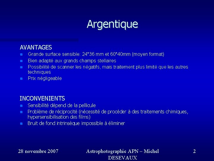 Argentique AVANTAGES Grande surface sensible: 24*36 mm et 60*40 mm (moyen format) Bien adapté Argentique AVANTAGES Grande surface sensible: 24*36 mm et 60*40 mm (moyen format) Bien adapté