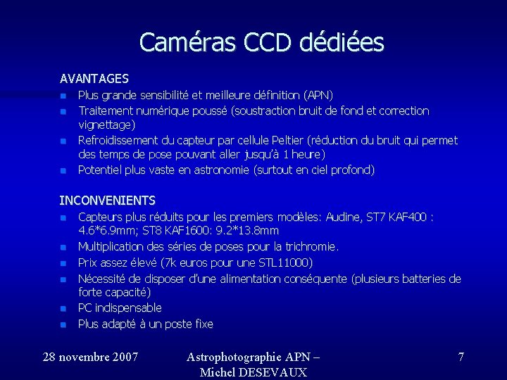 Caméras CCD dédiées AVANTAGES Plus grande sensibilité et meilleure définition (APN) Traitement numérique poussé Caméras CCD dédiées AVANTAGES Plus grande sensibilité et meilleure définition (APN) Traitement numérique poussé