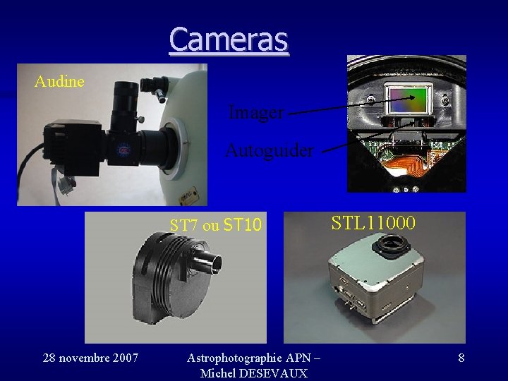 Cameras Audine Imager Autoguider ST 7 ou ST 10 28 novembre 2007 Astrophotographie APN Cameras Audine Imager Autoguider ST 7 ou ST 10 28 novembre 2007 Astrophotographie APN