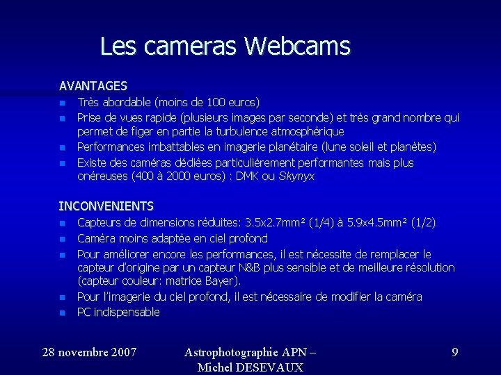 Les cameras Webcams AVANTAGES Très abordable (moins de 100 euros) Prise de vues rapide Les cameras Webcams AVANTAGES Très abordable (moins de 100 euros) Prise de vues rapide