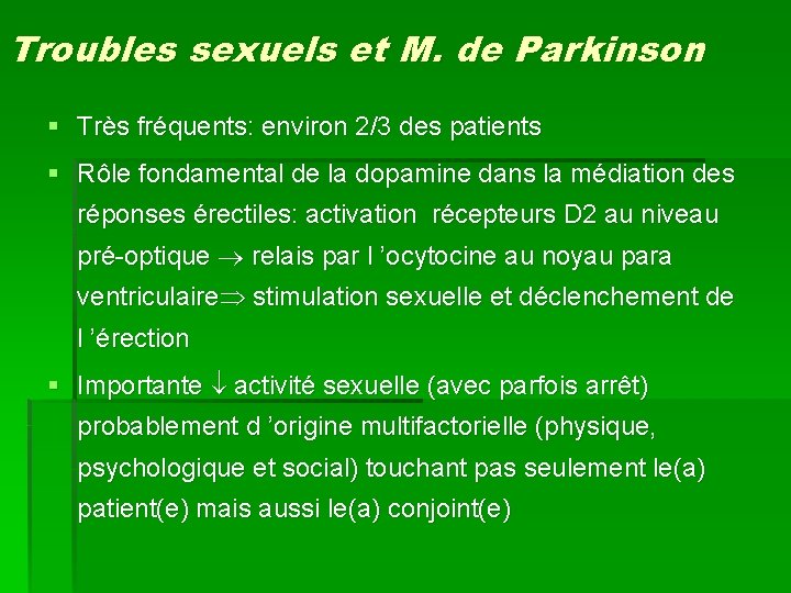 Troubles sexuels et M. de Parkinson § Très fréquents: environ 2/3 des patients § Troubles sexuels et M. de Parkinson § Très fréquents: environ 2/3 des patients §