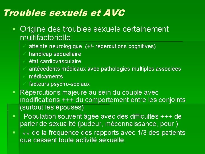 Troubles sexuels et AVC § Origine des troubles sexuels certainement multifactorielle: ü atteinte neurologique Troubles sexuels et AVC § Origine des troubles sexuels certainement multifactorielle: ü atteinte neurologique