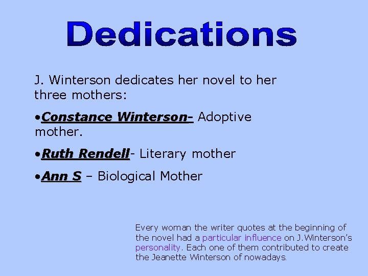 J. Winterson dedicates her novel to her three mothers: • Constance Winterson Adoptive mother.