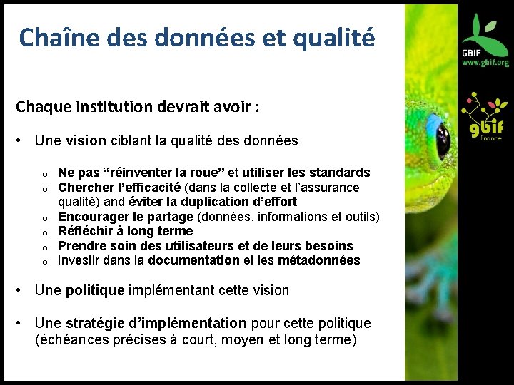 Chaîne des données et qualité Chaque institution devrait avoir : • Une vision ciblant