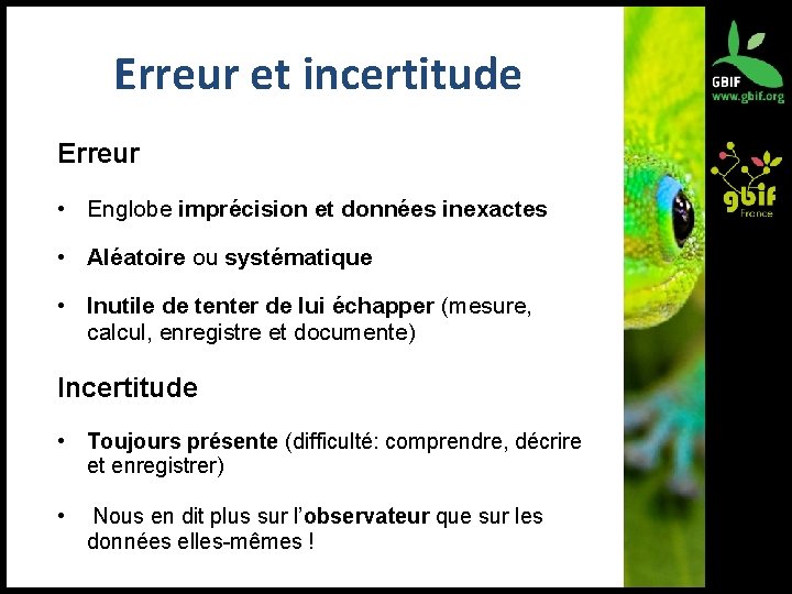 Erreur et incertitude Erreur • Englobe imprécision et données inexactes • Aléatoire ou systématique