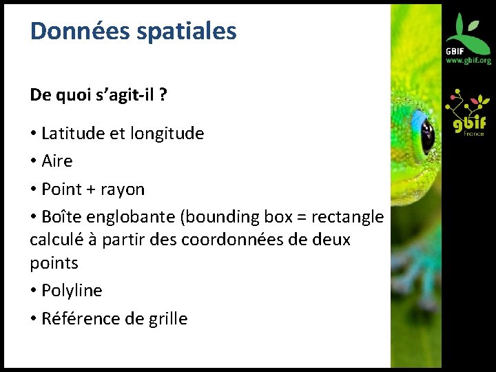 Données spatiales De quoi s’agit-il ? • Latitude et longitude • Aire • Point