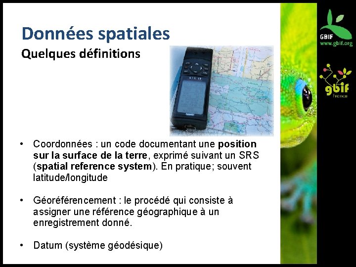 Données spatiales Quelques définitions • Coordonnées : un code documentant une position sur la