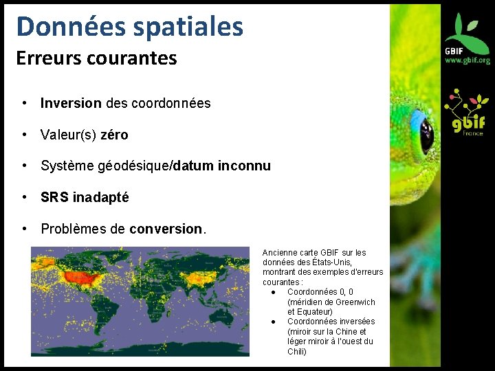 Données spatiales Erreurs courantes • Inversion des coordonnées • Valeur(s) zéro • Système géodésique/datum