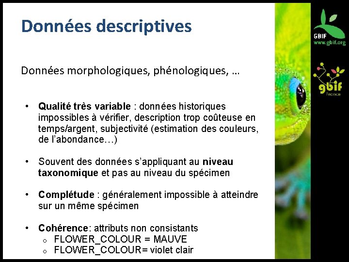 Données descriptives Données morphologiques, phénologiques, … • Qualité très variable : données historiques impossibles