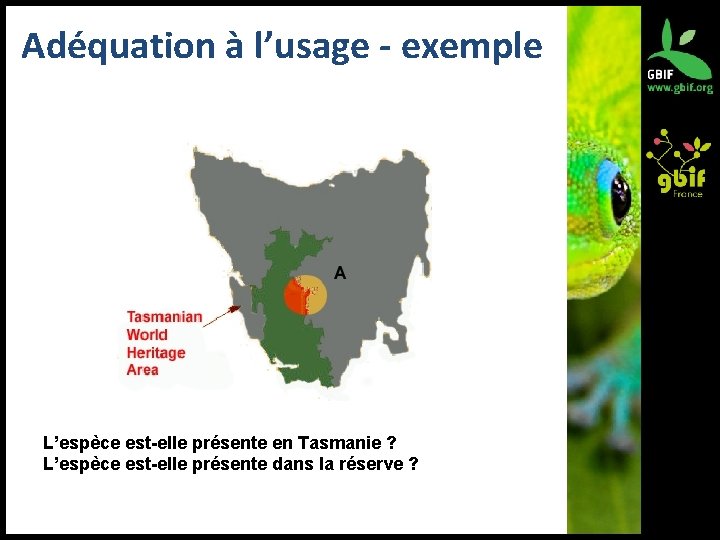 Adéquation à l’usage - exemple L’espèce est-elle présente en Tasmanie ? L’espèce est-elle présente