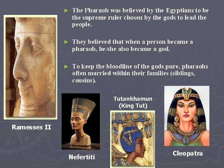 ► The Pharaoh was believed by the Egyptians to be the supreme ruler chosen