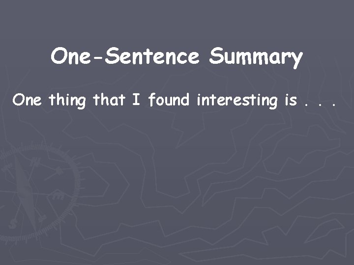 One-Sentence Summary One thing that I found interesting is. . . 