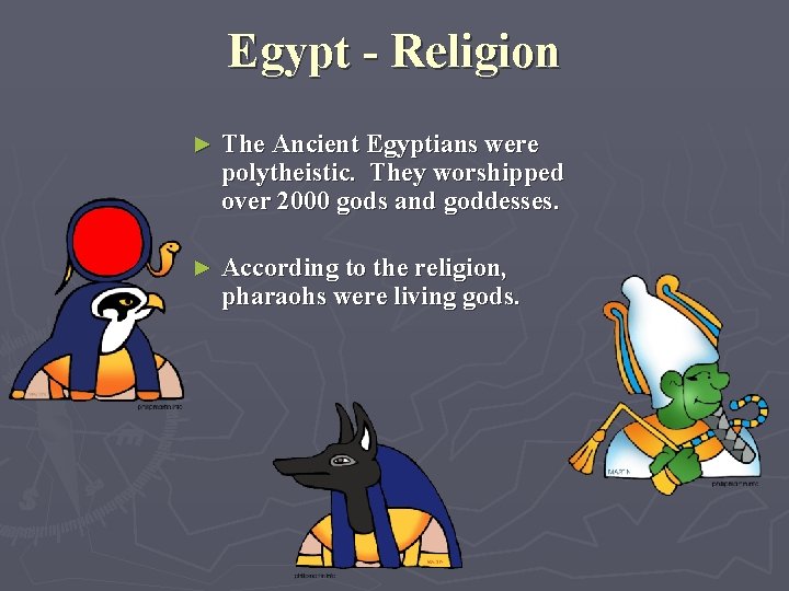 Egypt - Religion ► The Ancient Egyptians were polytheistic. They worshipped over 2000 gods