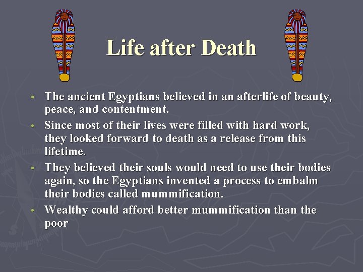 Life after Death • • The ancient Egyptians believed in an afterlife of beauty,