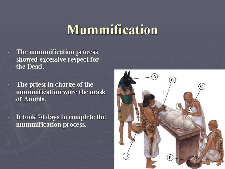 Mummification • The mummification process showed excessive respect for the Dead. • The priest