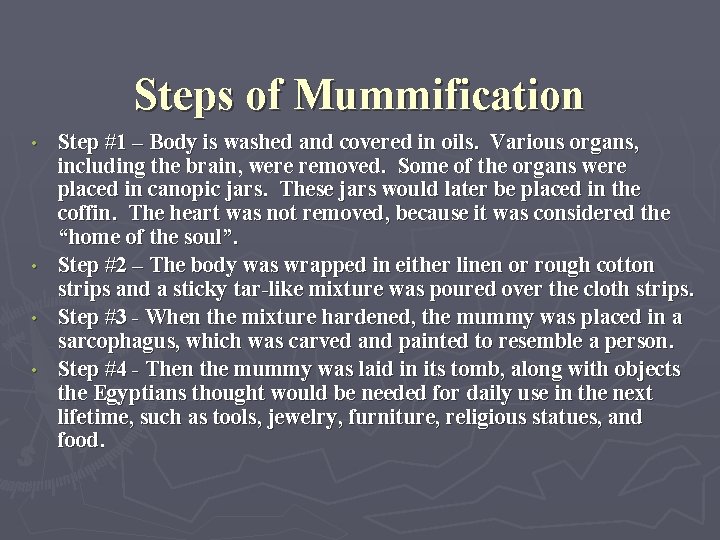 Steps of Mummification Step #1 – Body is washed and covered in oils. Various