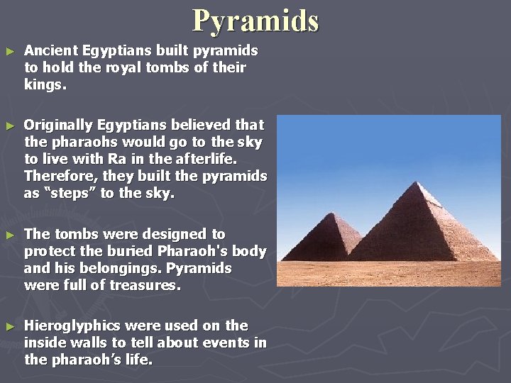 Pyramids ► Ancient Egyptians built pyramids to hold the royal tombs of their kings.