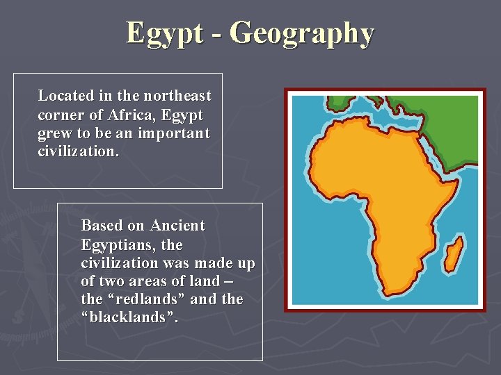 Egypt - Geography Located in the northeast corner of Africa, Egypt grew to be