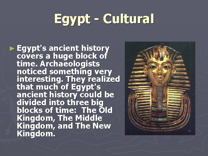 Egypt - Cultural ► Egypt's ancient history covers a huge block of time. Archaeologists