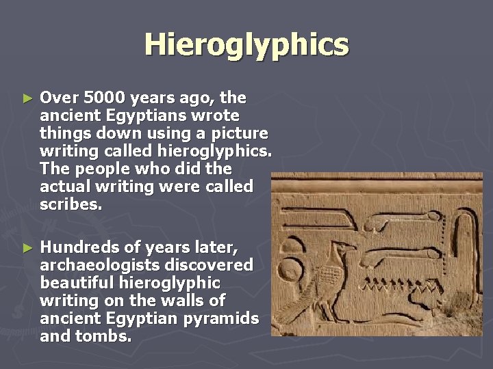 Hieroglyphics ► Over 5000 years ago, the ancient Egyptians wrote things down using a