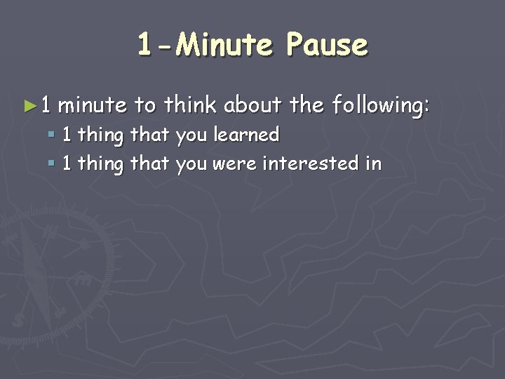 1 -Minute Pause ► 1 minute to think about the following: § 1 thing