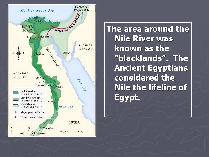 The area around the Nile River was known as the “blacklands”. The Ancient Egyptians