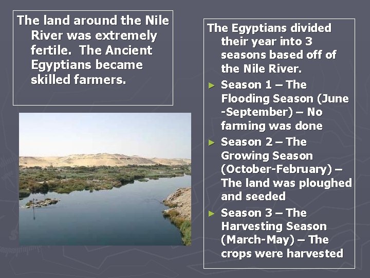 The land around the Nile River was extremely fertile. The Ancient Egyptians became skilled