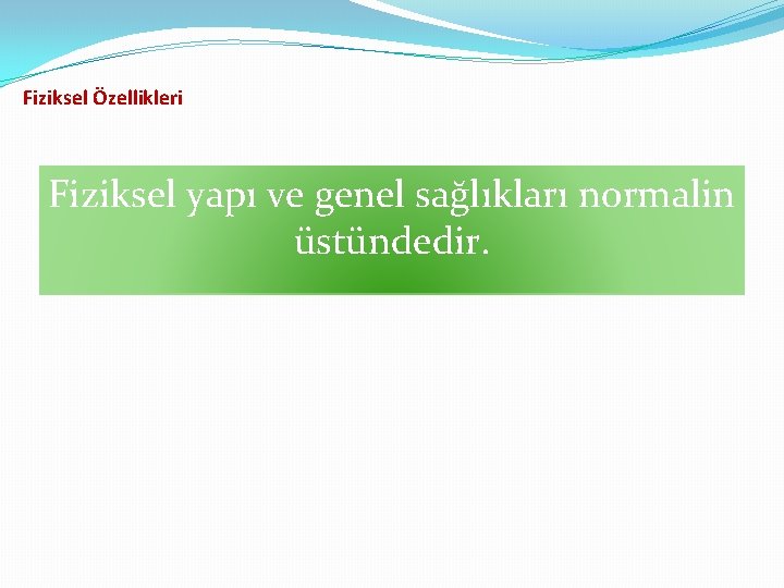 Fiziksel Özellikleri Fiziksel yapı ve genel sağlıkları normalin üstündedir. 