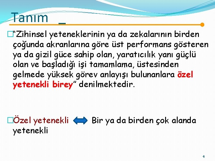 Tanım �“Zihinsel yeteneklerinin ya da zekalarının birden çoğunda akranlarına göre üst performans gösteren ya