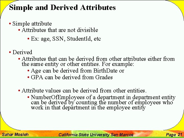 Simple and Derived Attributes • Simple attribute • Attributes that are not divisible •