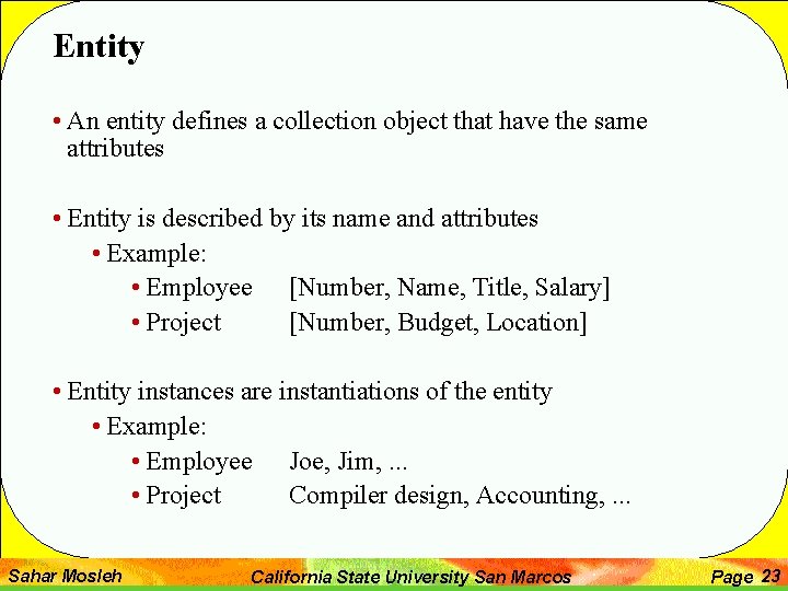 Entity • An entity defines a collection object that have the same attributes •