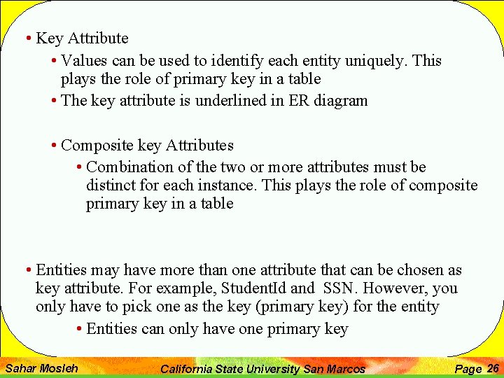  • Key Attribute • Values can be used to identify each entity uniquely.