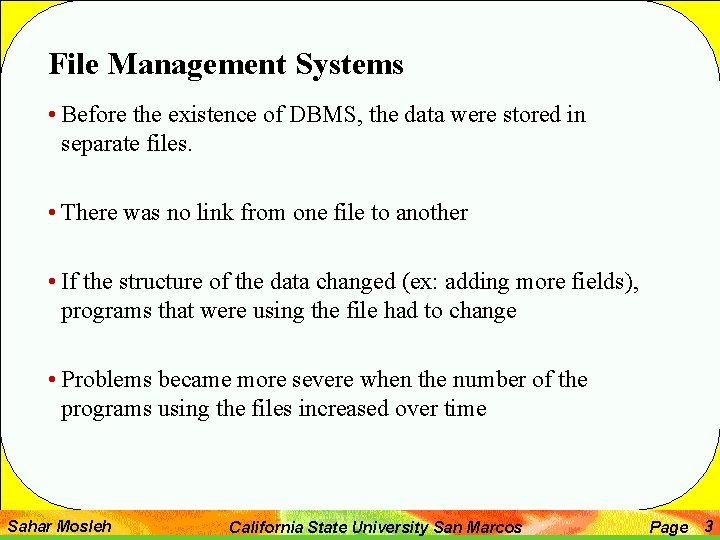 File Management Systems • Before the existence of DBMS, the data were stored in