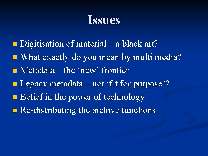 Issues Digitisation of material – a black art? n What exactly do you mean