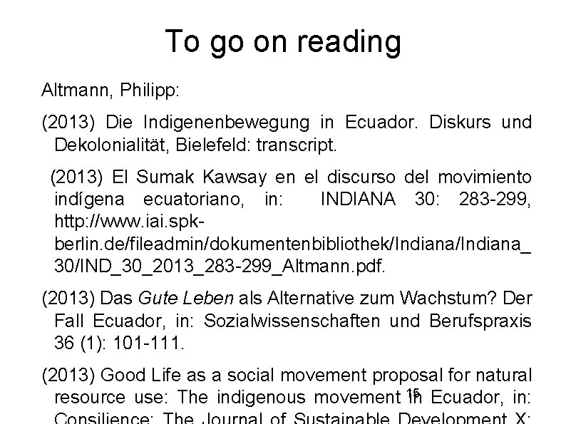 To go on reading Altmann, Philipp: (2013) Die Indigenenbewegung in Ecuador. Diskurs und Dekolonialität,