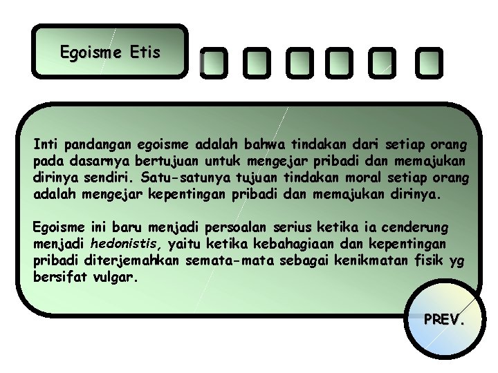 Egoisme Etis Inti pandangan egoisme adalah bahwa tindakan dari setiap orang pada dasarnya bertujuan