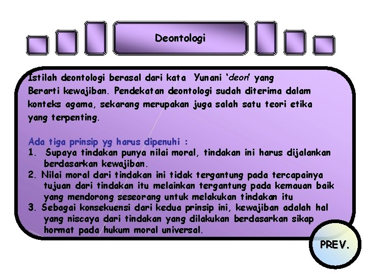 Deontologi Istilah deontologi berasal dari kata Yunani ‘deon’ yang Berarti kewajiban. Pendekatan deontologi sudah