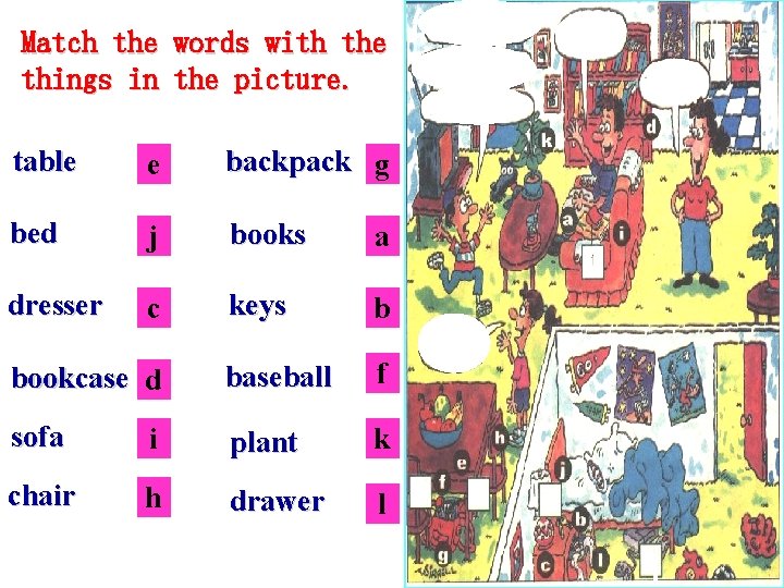 Match the words with the things in the picture. table e backpack g bed