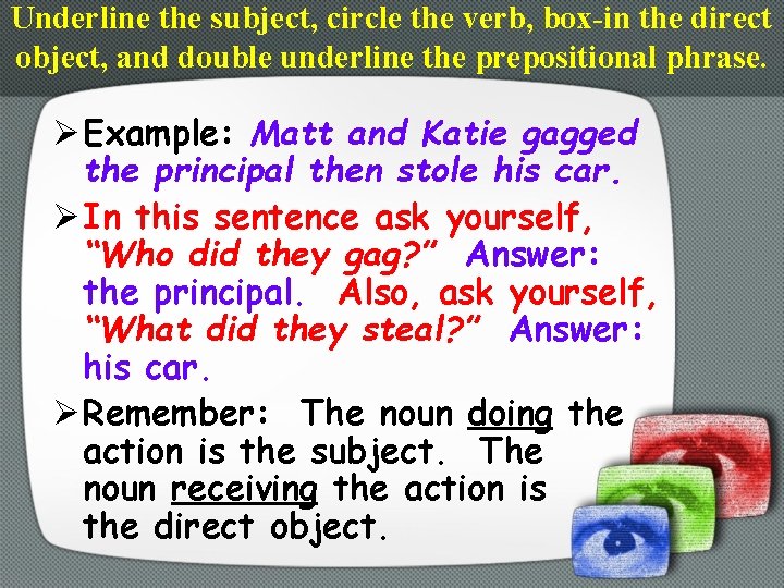 Underline the subject, circle the verb, box-in the direct object, and double underline the