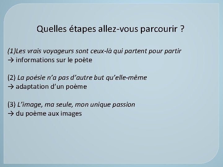 Quelles étapes allez-vous parcourir ? (1)Les vrais voyageurs sont ceux-là qui partent pour partir Quelles étapes allez-vous parcourir ? (1)Les vrais voyageurs sont ceux-là qui partent pour partir
